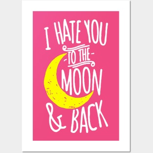 I Hate You To The Moon And Back Posters and Art